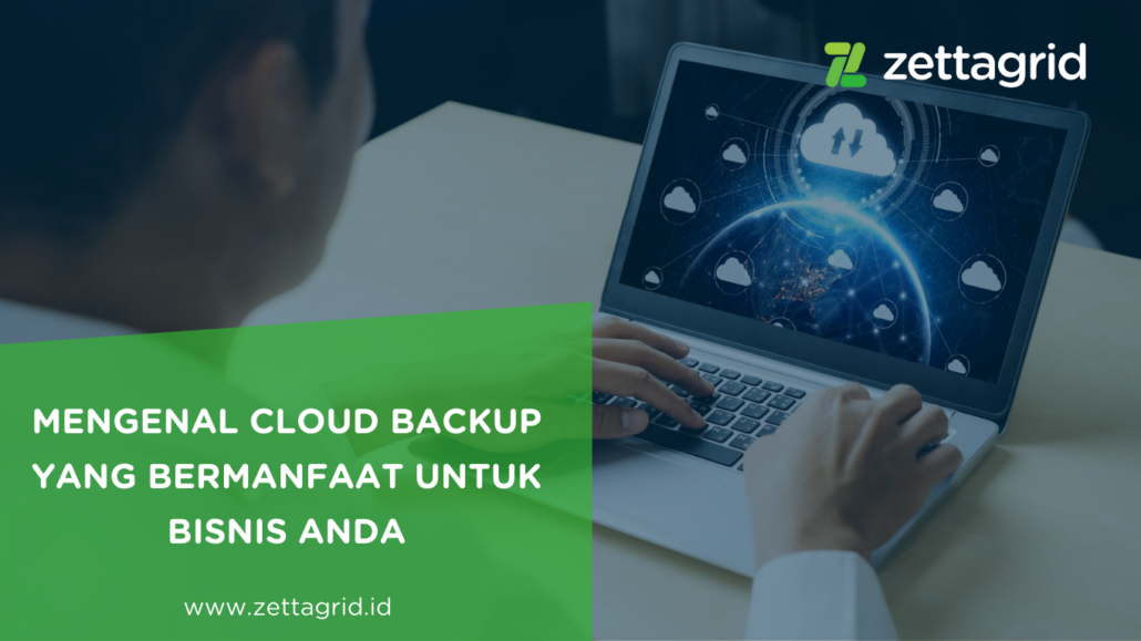 Mengenal Cloud Backup yang Bermanfaat untuk Bisnis Anda